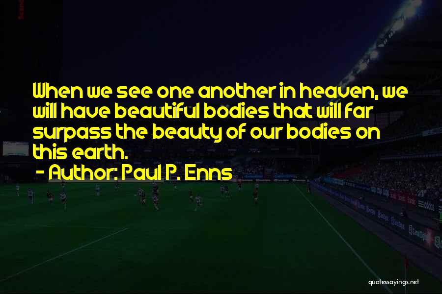 Beautiful Bodies Quotes By Paul P. Enns