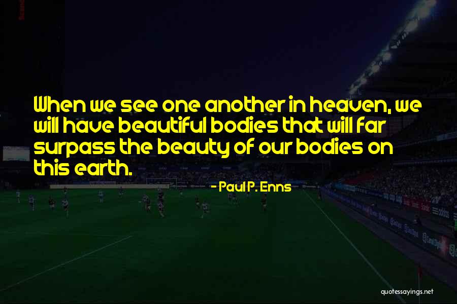 Beautiful Bodies Quotes By Paul P. Enns