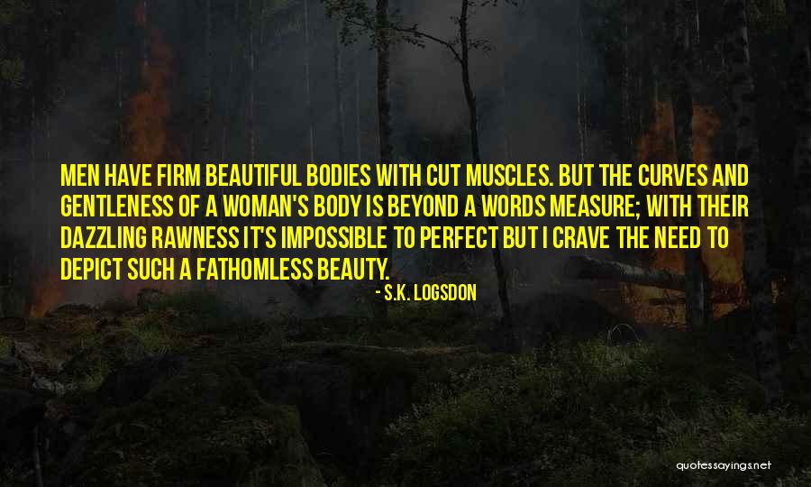 Beautiful Bodies Quotes By S.K. Logsdon