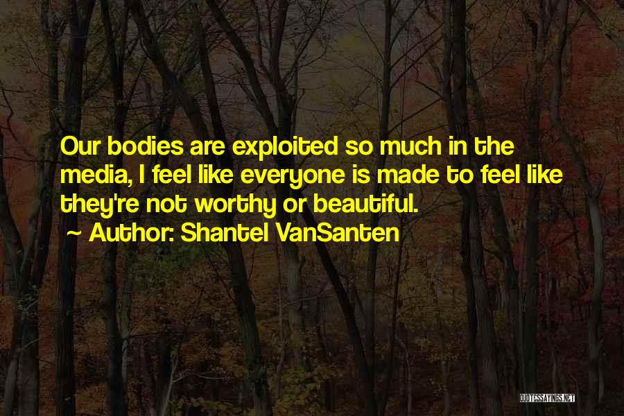 Beautiful Bodies Quotes By Shantel VanSanten