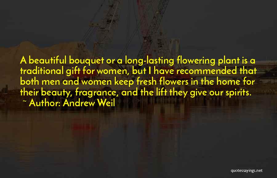 Beautiful Bouquet Quotes By Andrew Weil