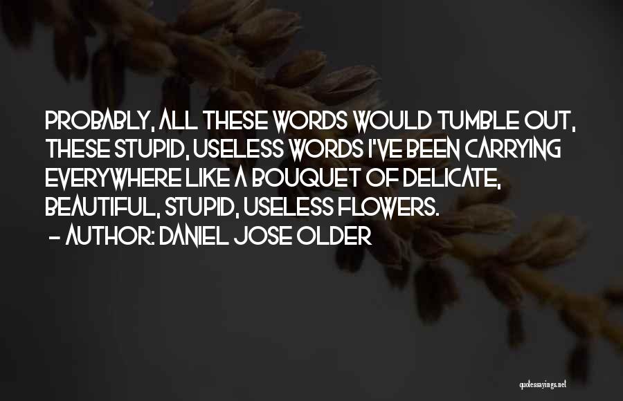 Beautiful Bouquet Quotes By Daniel Jose Older