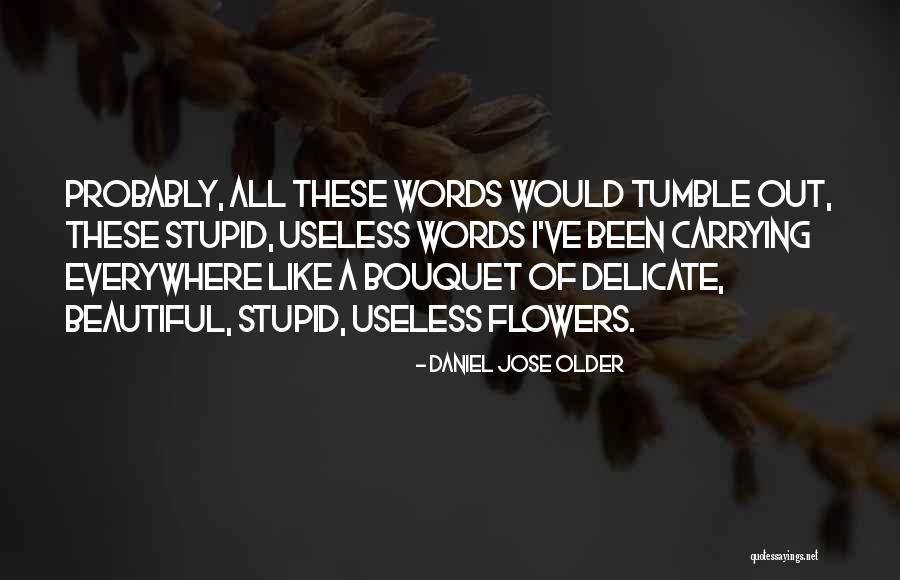 Beautiful Bouquet Quotes By Daniel Jose Older