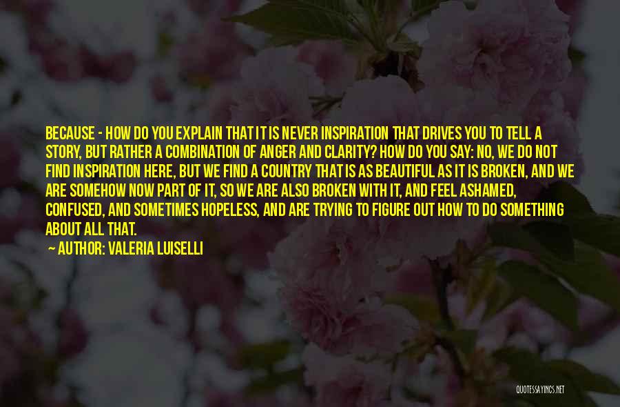 Beautiful Broken Quotes By Valeria Luiselli