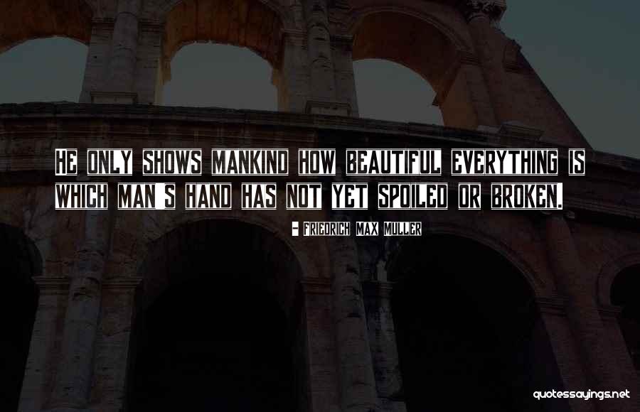Beautiful Broken Things Quotes By Friedrich Max Muller Beautiful Broken Things Quotes By Friedrich Max Muller