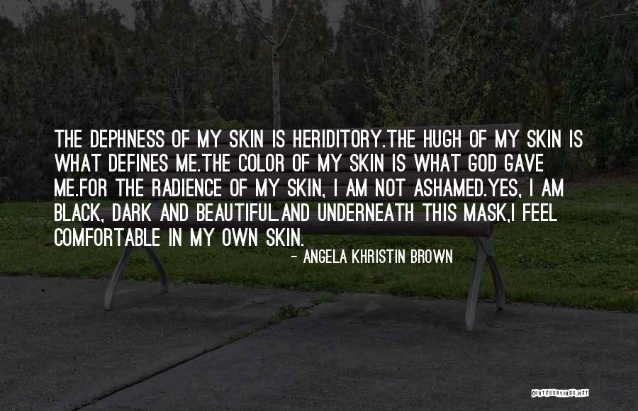 Beautiful Brown Skin Quotes By Angela Khristin Brown Beautiful Brown Skin Quotes By Angela Khristin Brown