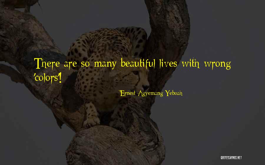 Beautiful Colors Quotes By Ernest Agyemang Yeboah Beautiful Colors Quotes By Ernest Agyemang Yeboah