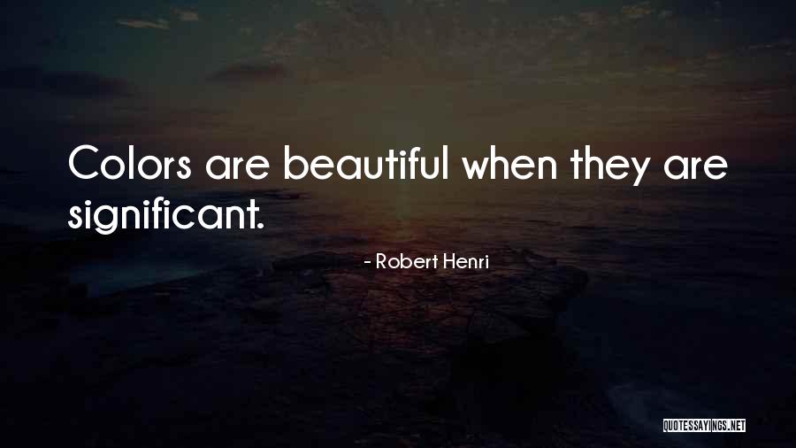 Beautiful Colors Quotes By Robert Henri Beautiful Colors Quotes By Robert Henri
