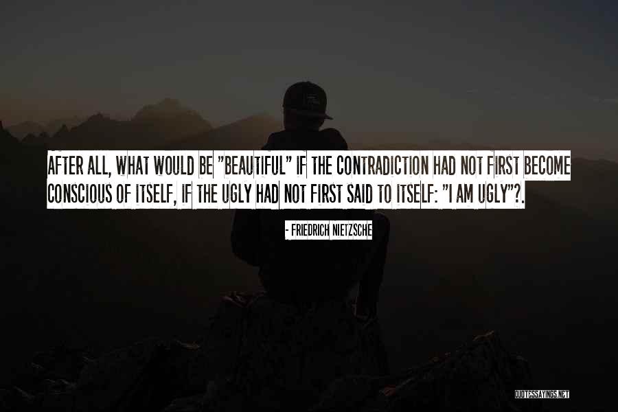 Beautiful Contradiction Quotes By Friedrich Nietzsche Beautiful Contradiction Quotes By Friedrich Nietzsche