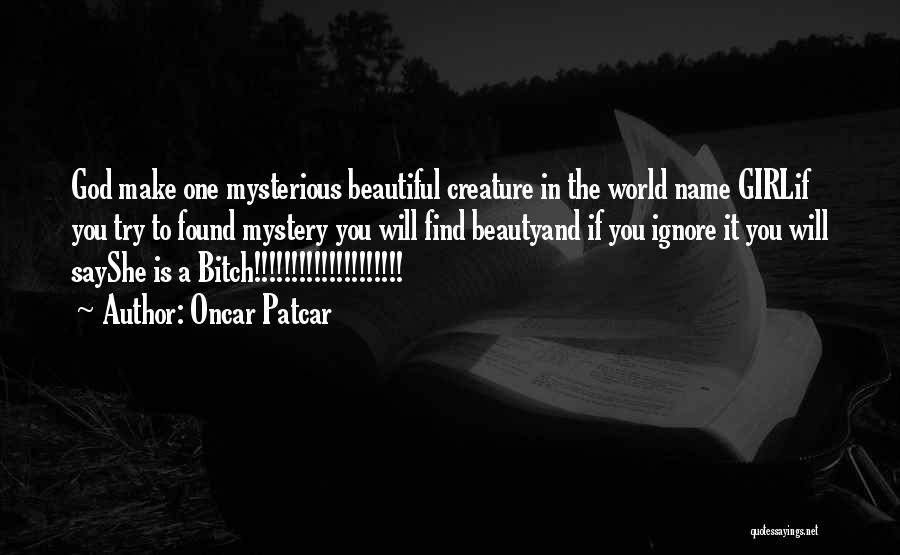 Beautiful Creature Quotes By Oncar Patcar