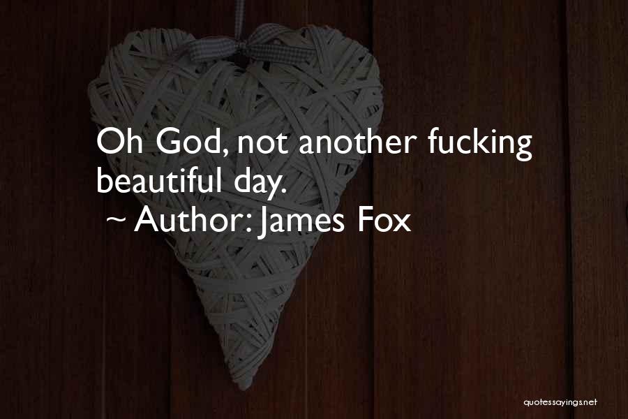 Beautiful Day God Quotes By James Fox