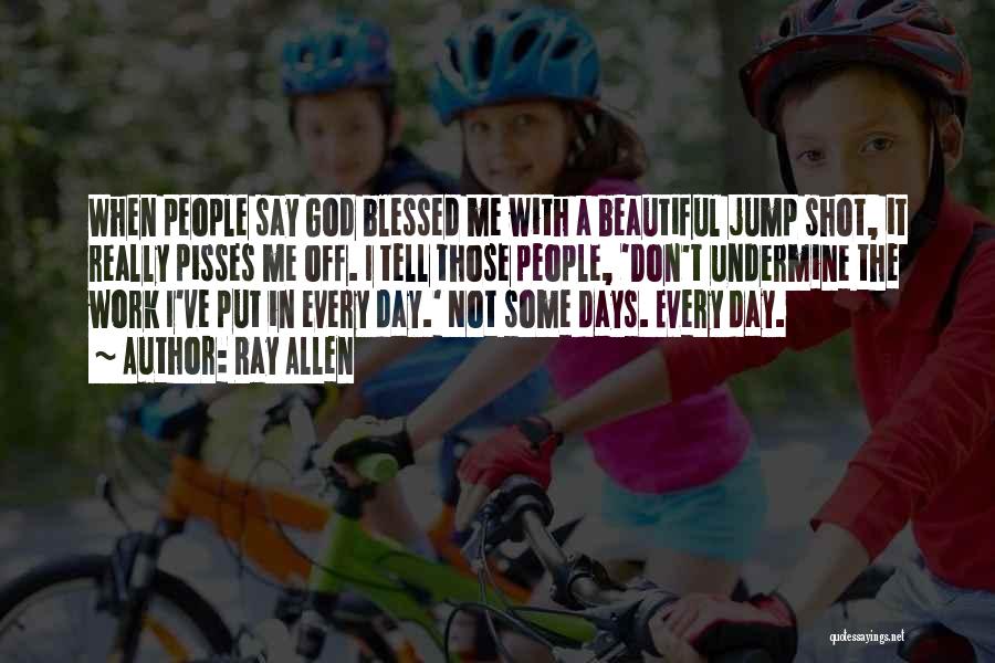 Beautiful Day God Quotes By Ray Allen