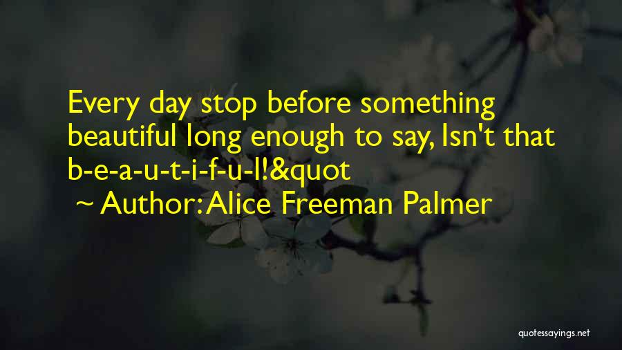 Beautiful Day Quotes By Alice Freeman Palmer