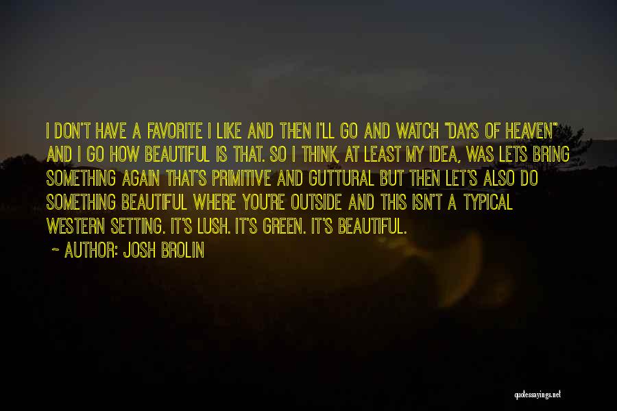 Beautiful Days Quotes By Josh Brolin