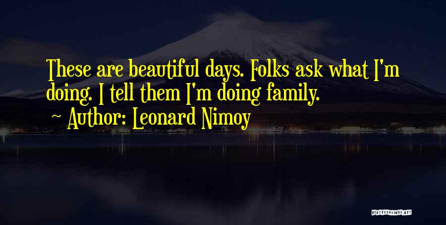 Beautiful Days Quotes By Leonard Nimoy