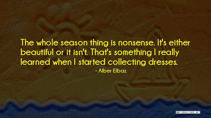 Beautiful Dresses Quotes By Alber Elbaz Beautiful Dresses Quotes By Alber Elbaz