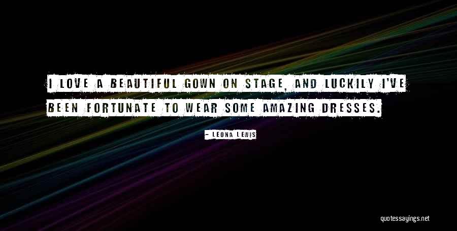 Beautiful Dresses Quotes By Leona Lewis