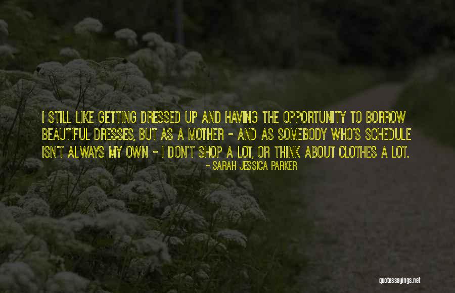 Beautiful Dresses Quotes By Sarah Jessica Parker Beautiful Dresses Quotes By Sarah Jessica Parker