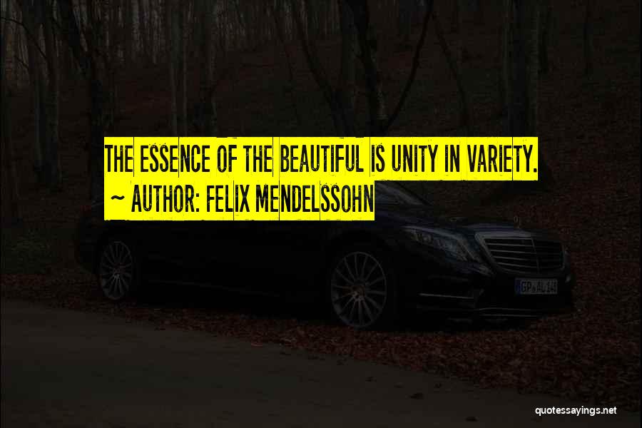 Beautiful Essence Quotes By Felix Mendelssohn