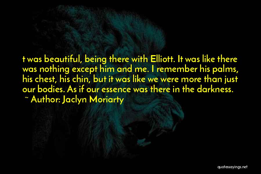 Beautiful Essence Quotes By Jaclyn Moriarty