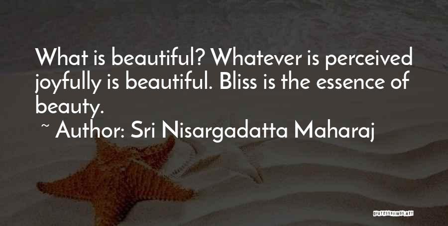 Beautiful Essence Quotes By Sri Nisargadatta Maharaj