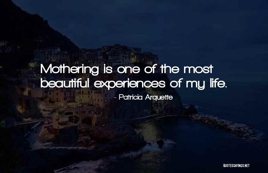 Beautiful Experiences Quotes By Patricia Arquette Beautiful Experiences Quotes By Patricia Arquette
