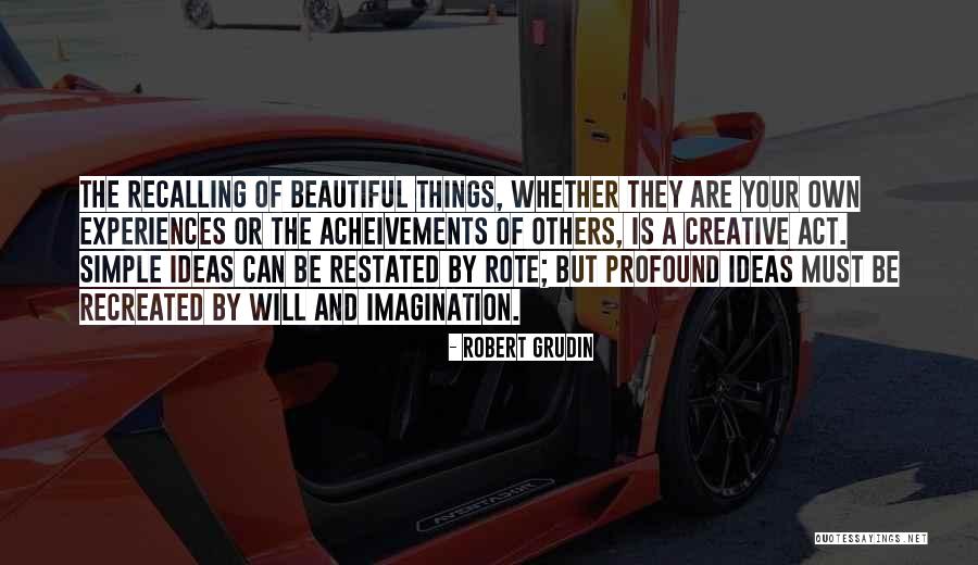 Beautiful Experiences Quotes By Robert Grudin Beautiful Experiences Quotes By Robert Grudin