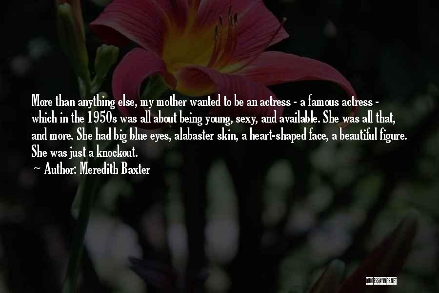 Beautiful Face And Heart Quotes By Meredith Baxter