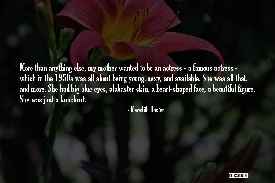 Beautiful Face And Heart Quotes By Meredith Baxter Beautiful Face And Heart Quotes By Meredith Baxter