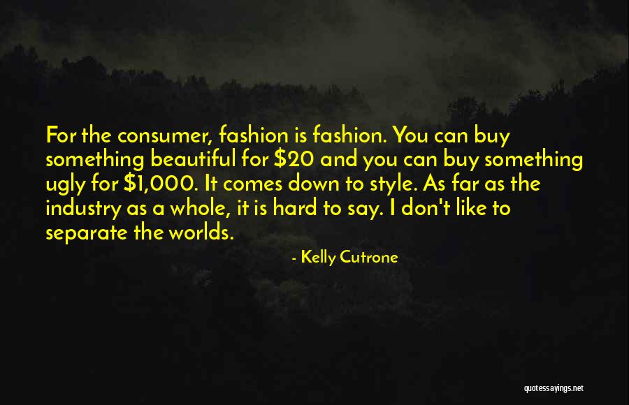 Beautiful Fashion Quotes By Kelly Cutrone