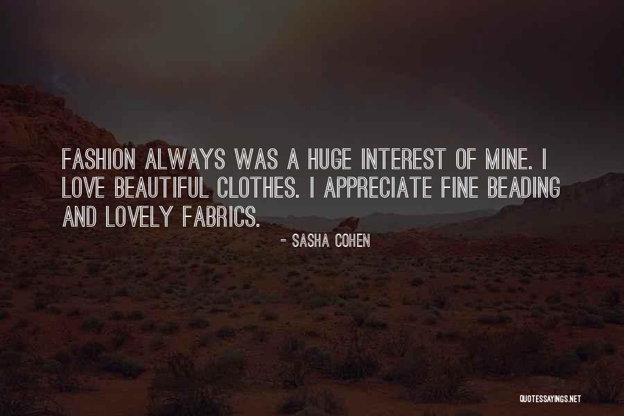 Beautiful Fashion Quotes By Sasha Cohen Beautiful Fashion Quotes By Sasha Cohen