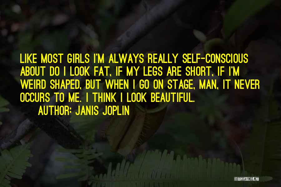 Beautiful Fat Girl Quotes By Janis Joplin