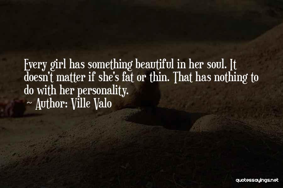 Beautiful Fat Girl Quotes By Ville Valo