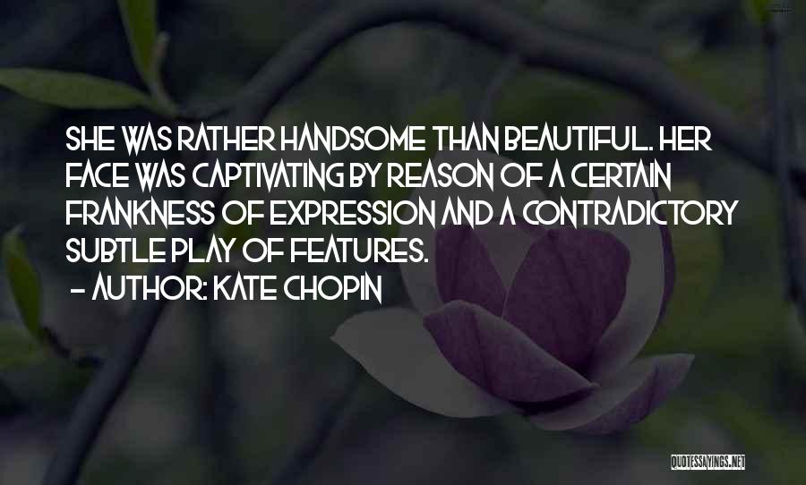 Beautiful Features Quotes By Kate Chopin