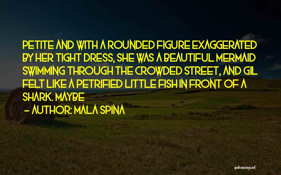 Beautiful Figure Quotes By Mala Spina