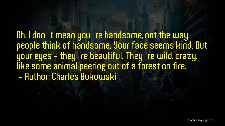 Beautiful Forest Quotes By Charles Bukowski