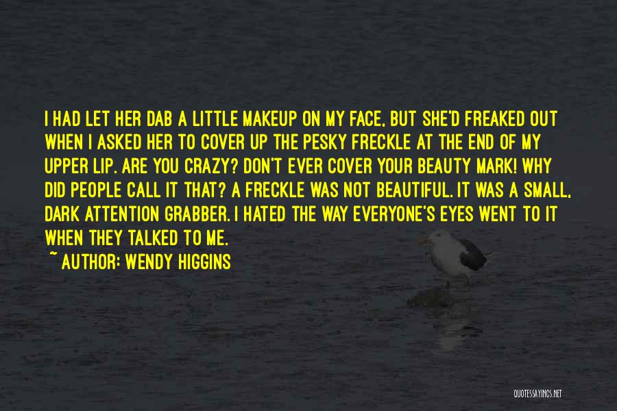 Beautiful Freckle Quotes By Wendy Higgins