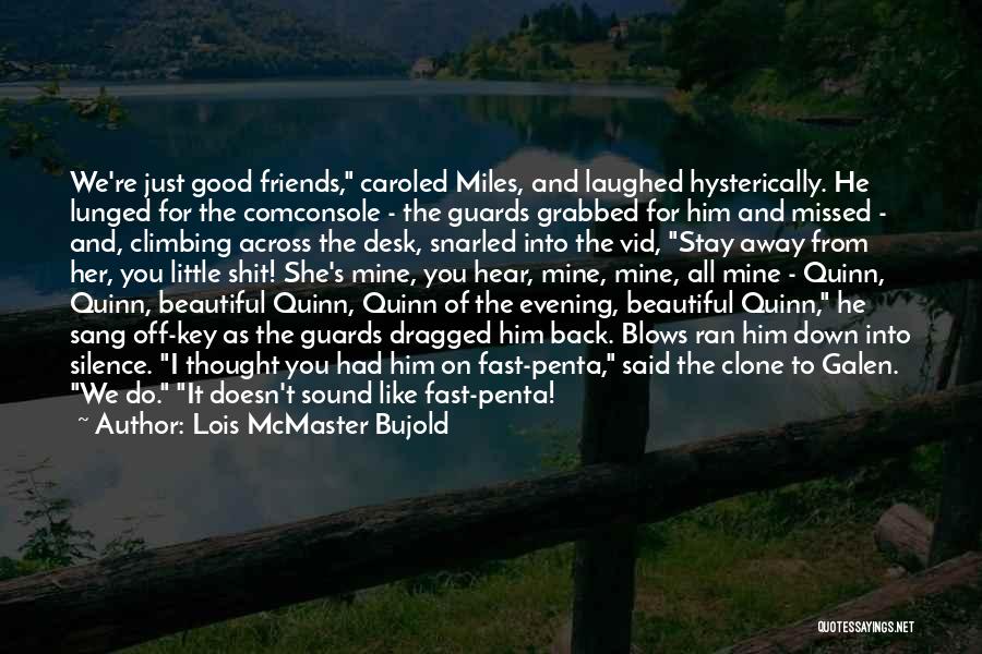 Beautiful Friends Quotes By Lois McMaster Bujold