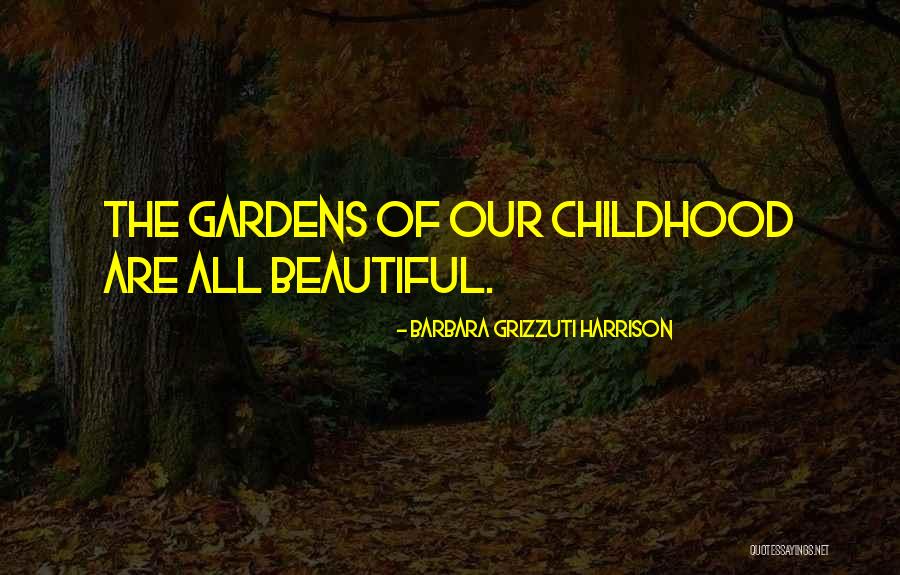 Beautiful Gardens Quotes By Barbara Grizzuti Harrison