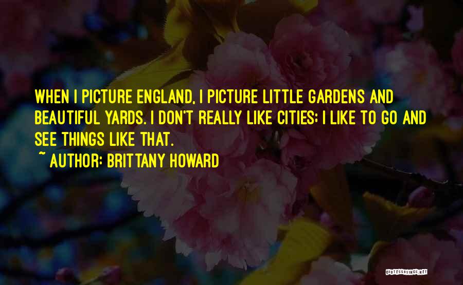 Beautiful Gardens Quotes By Brittany Howard