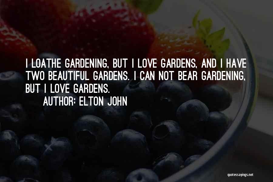 Beautiful Gardens Quotes By Elton John