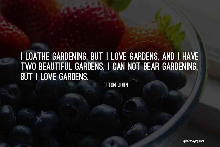 Beautiful Gardens Quotes By Elton John Beautiful Gardens Quotes By Elton John