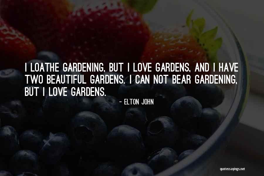 Beautiful Gardens Quotes By Elton John