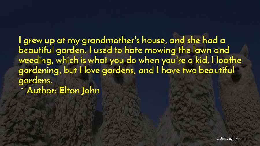 Beautiful Gardens Quotes By Elton John