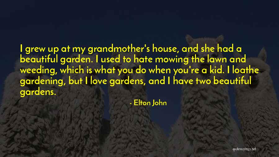 Beautiful Gardens Quotes By Elton John