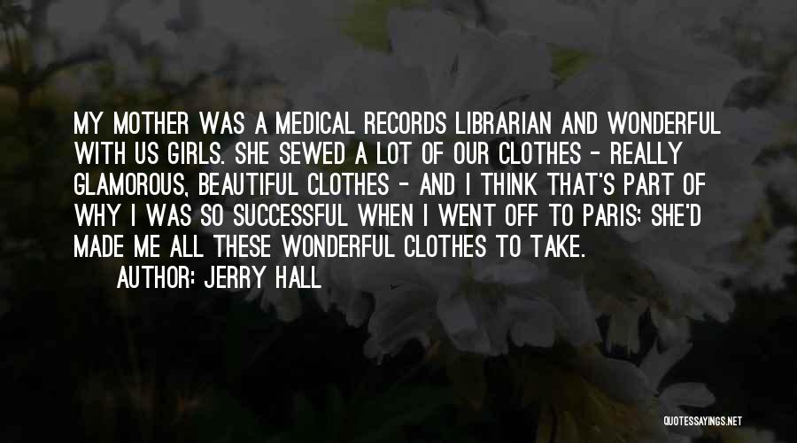 Beautiful Girls Quotes By Jerry Hall