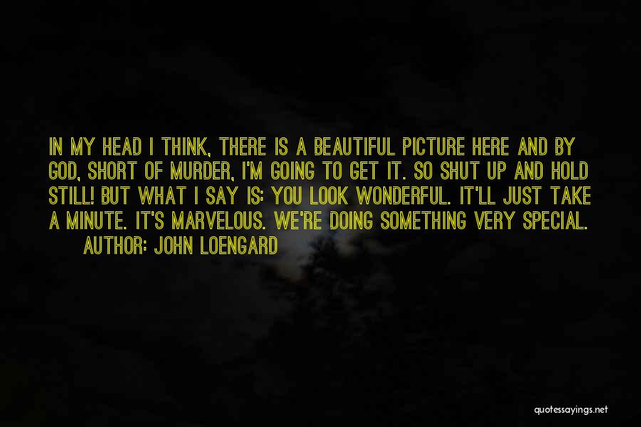 Beautiful God Picture Quotes By John Loengard