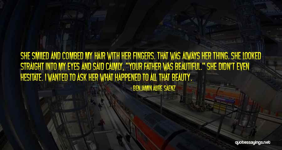 Beautiful Hair Quotes By Benjamin Alire Saenz Beautiful Hair Quotes By Benjamin Alire Saenz