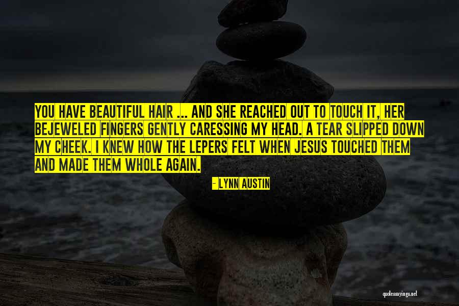 Beautiful Hair Quotes By Lynn Austin Beautiful Hair Quotes By Lynn Austin