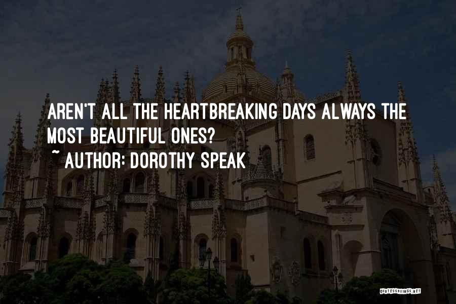 Beautiful Heartbreaking Quotes By Dorothy Speak